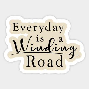 Everyday is a Winding Road Sticker